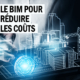 Le BIM pour réduire les coûts