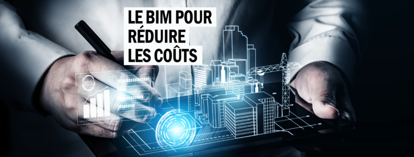 Le BIM pour réduire les coûts